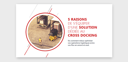 5 raisons de s'équiper d'une solution dédiée au Cross Docking