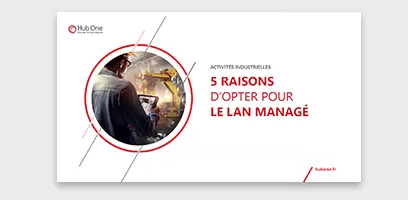 BEST PRACTICES : 5 bonnes raisons d’opter pour le LAN MANAGÉ